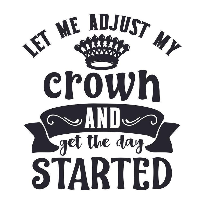 Let Me Adjust My Crown And Get Started - Cricut File - Svg, Png, Dxf, Eps - LightBoxGoodMan - LightboxGoodman