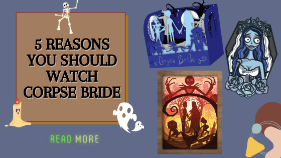 5 Reasons You Should Watch Corpse Bride - Lightboxgoodman