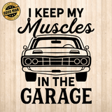 I Keep My Muscles In The Garage - Cricut File - Svg, Png, Dxf, Eps - LightBoxGoodMan - LightboxGoodman