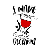 I Make Pour Decisions Wine - Cricut File - Svg, Png, Dxf, Eps - LightBoxGoodMan
