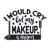 I Would Cry But My Makeup Is Designer - Cricut File - Svg, Png, Dxf, Eps - LightBoxGoodMan - LightboxGoodman