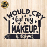 I Would Cry But My Makeup Is Designer - Cricut File - Svg, Png, Dxf, Eps - LightBoxGoodMan - LightboxGoodman