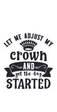 Let Me Adjust My Crown And Get Started - Cricut File - Svg, Png, Dxf, Eps - LightBoxGoodMan - LightboxGoodman